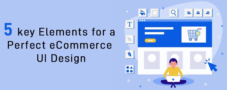 5 Key Elements for a Perfect eCommerce UI Design