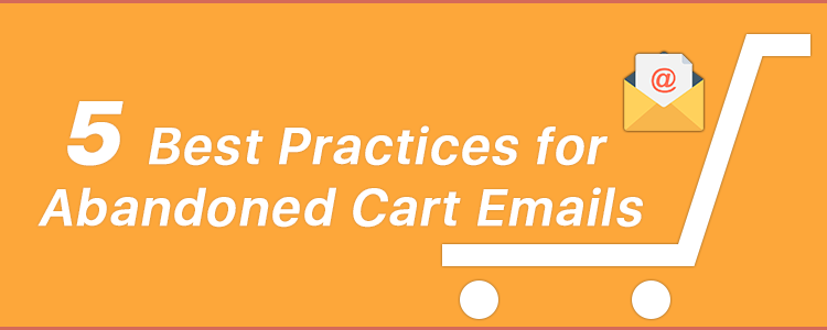 5 Best Practices for Abandoned Cart Emails