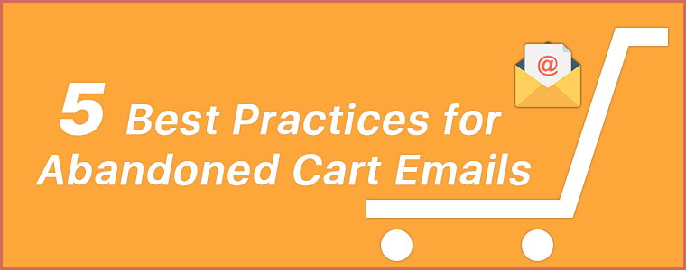 5 Best Practices for Abandoned Cart Emails