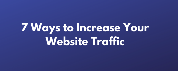 7 Ways to Increase your Website Traffic
