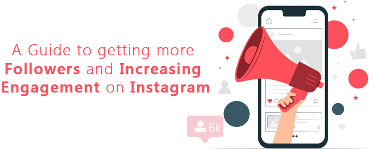 A Guide to getting more Followers and Increasing Engagement on Instagram