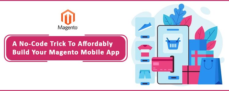 a-no-code-trick-to-affordably-build-your-magento-mobile-app-1