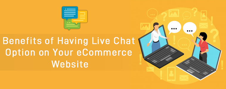 Benefits of Having Live Chat Option on Your eCommerce Website