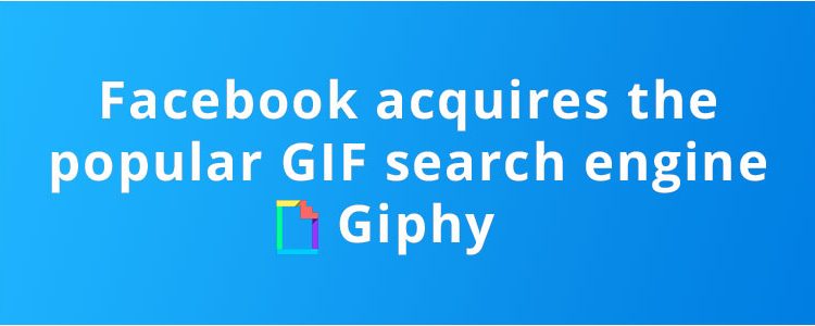Facebook acquires Giphy