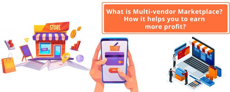 what-is-multi-vendor-marketplace-how-it-helps-you-to-earn-more-profit