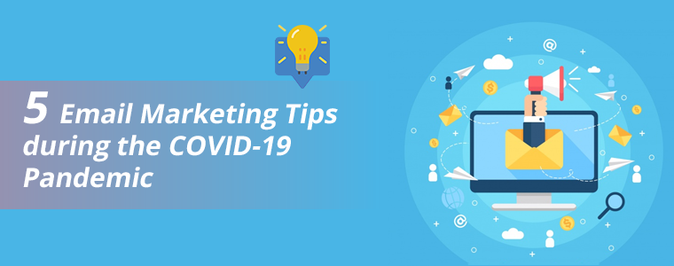 5 Email Marketing Tips during the COVID-19 Pandemic
