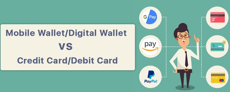 Mobile Wallet/Digital Wallet vs Credit Card/Debit Card