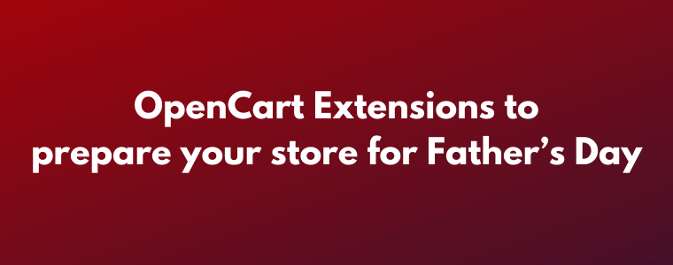 OpenCart Extensions to prepare your store for Father’s Day