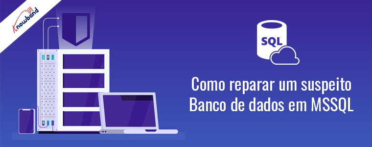 Reparar um banco de dados suspeito em MSSQL - Knowband
