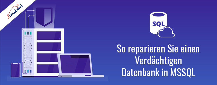 Reparieren Sie eine verdächtige Datenbank in MSSQL – Knowband