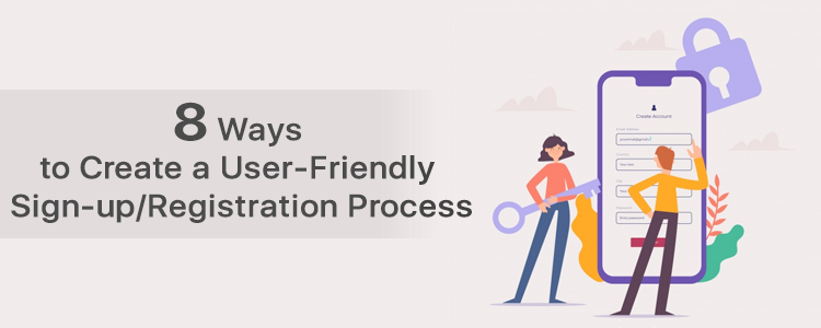 8 Ways to Create a User-Friendly Sign-up/Registration Process
