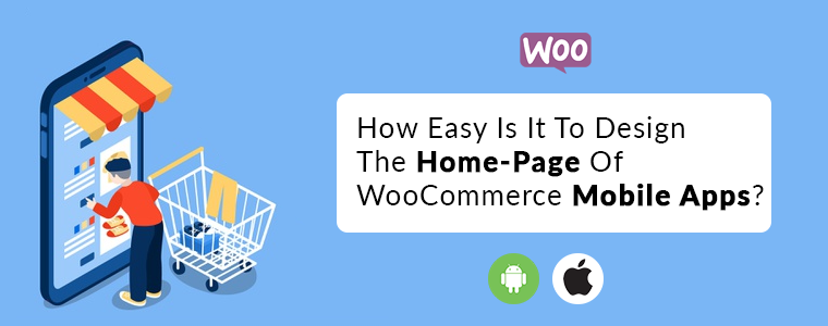 How Easy Is It To Design Home-Page Of WooCommerce Mobile App?