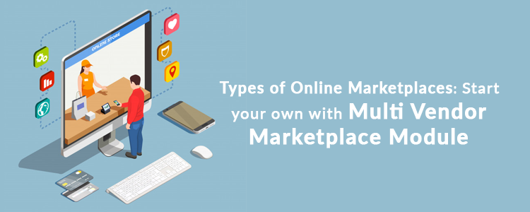 types-of-online-marketplaces-start-your-own-with-multi-vendor-marketplace-module