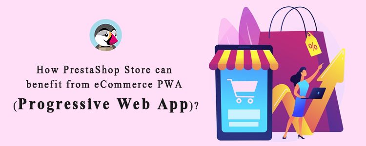how-prestashop-store-can-benefit-from-ecommerce-pwa-progressive-web-app