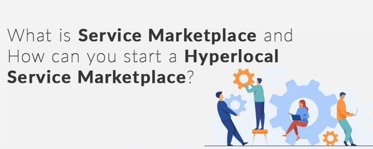 what-is-service-marketplace-and-how-can-you-start-a-hyperlocal-service-marketplace