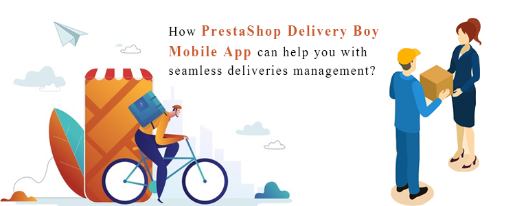 how-prestashop-delivery-boy-mobile-aapp-can-helps-you-with-seamless-deliveries