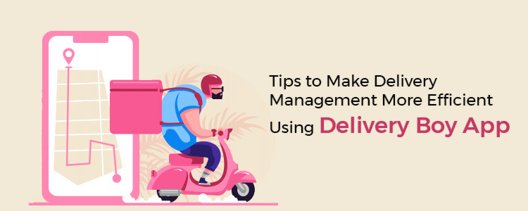 tips-to-make-delivery-management-more-efficient-using-delivery-boy-app