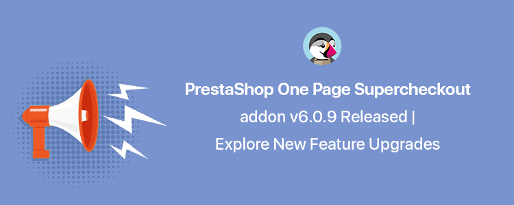 [Version 6.0.9 Released] New Features Added to PrestaShop One Page SuperCheckout Addon