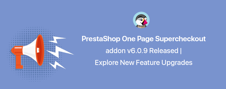 [Version 6.0.9 Released] New Features Added to PrestaShop One Page SuperCheckout Addon
