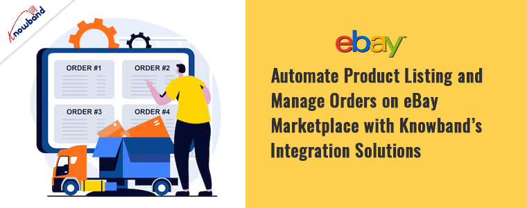 Automate Product Listing and Manage Orders on eBay Marketplace with Knowband’s Integration Solutions