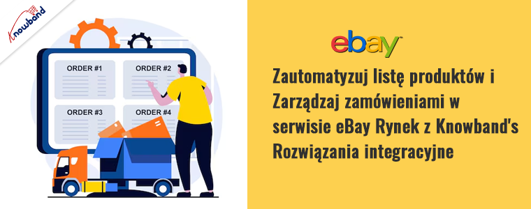 Zautomatyzuj wystawianie produktów i zarządzaj zamówieniami na platformie eBay Marketplace dzięki rozwiązaniom integracyjnym Knowband