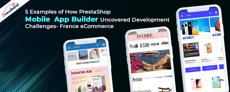 5 Examples of How PrestaShop Mobile App Builder Uncovered Development Challenges- France eCommerce