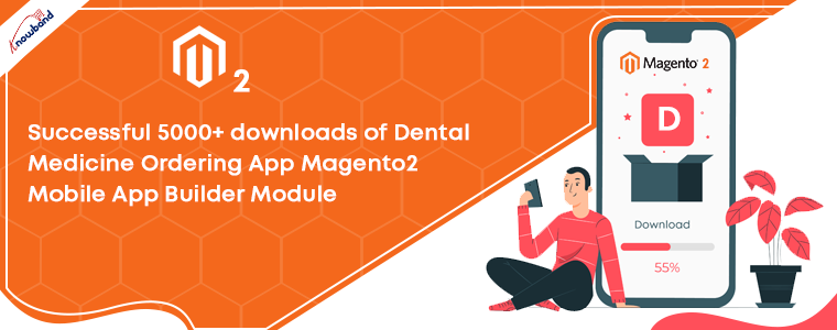 Plus de 5000 téléchargements réussis de l’application de commande de médecine dentaire – Module de création d’applications mobiles Magento 2