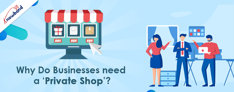 Why Do Businesses need a ‘Private Shop’?