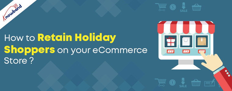 How to Retain Holiday Shoppers on your eCommerce Store?