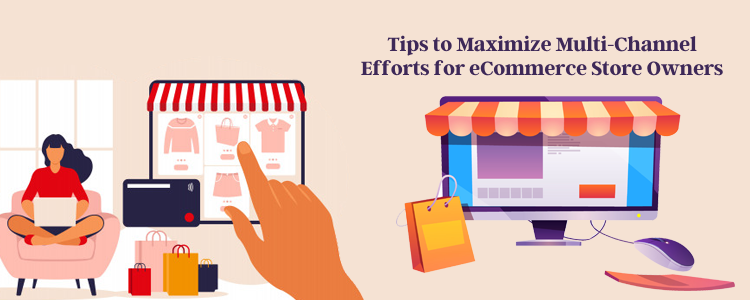 tips-to-maximize-multi-channel-efforts-for-ecommerce-store-owners
