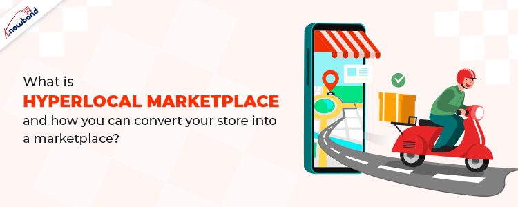 What is Hyperlocal Marketplace and how you can convert your store into a marketplace?