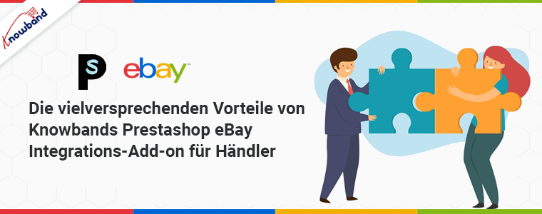 Die vielversprechenden Vorteile des Knowband Prestashop eBay Integration Add-ons für Händler