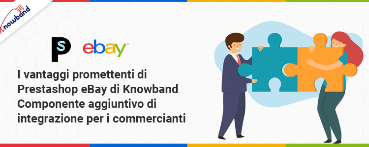 I vantaggi promettenti del componente aggiuntivo di integrazione eBay Prestashop di Knowband per i commercianti