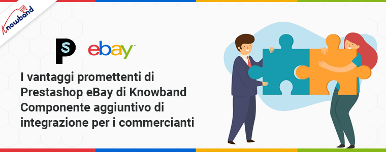 I vantaggi promettenti del componente aggiuntivo di integrazione eBay Prestashop di Knowband per i commercianti