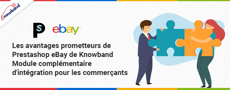 Les avantages prometteurs de l’extension d’intégration eBay de Knowband pour Prestashop pour les marchands