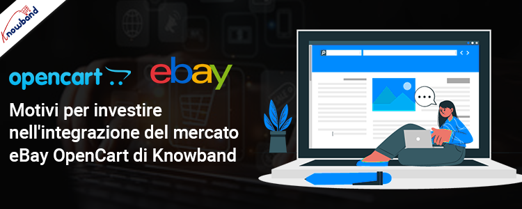 Motivi per investire nell'integrazione del mercato eBay OpenCart di Knowband