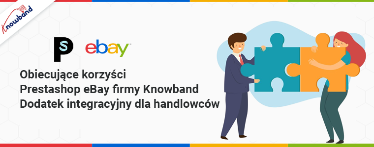 Obiecujące korzyści dodatku do integracji Prestashop eBay firmy Knowband dla sprzedawców