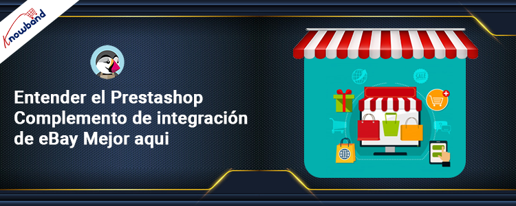 Obtenga una comprensión más profunda del complemento de integración PrestaShop eBay de Knowband explorando más detalles aquí