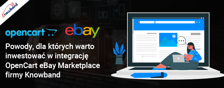 Powody, dla których warto inwestować w integrację OpenCart eBay Marketplace firmy Knowband