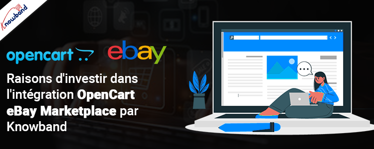 Raisons d'investir dans l'intégration OpenCart eBay Marketplace par Knowband