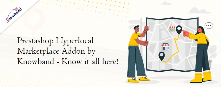Prestashop Hyperlocal Marketplace Addon by Knowband - Know it all here!