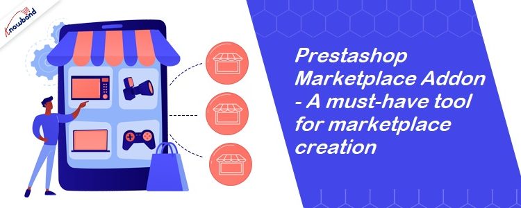 Prestashop Marketplace Addon - A must-have tool for marketplace creation