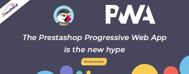 The Prestashop Progressive Web App is the new hype – Know more!