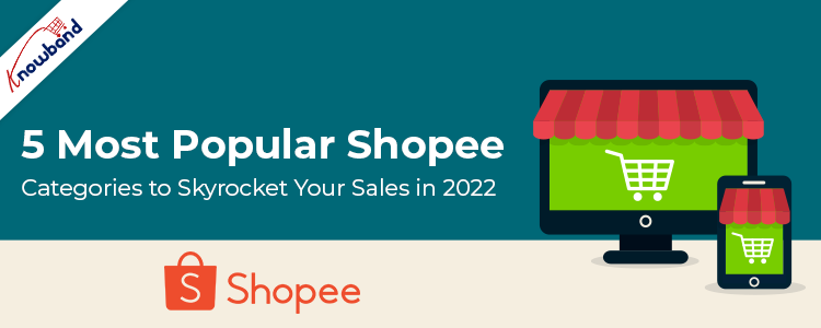 5 Most Popular Shopee Categories to Skyrocket Your Sales in 2022