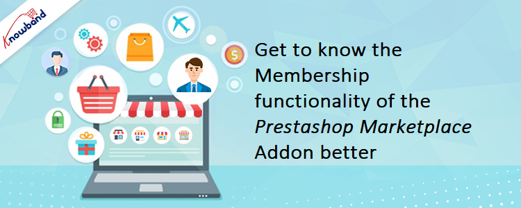Get to know the Membership functionality of the Prestashop Marketplace Addon better