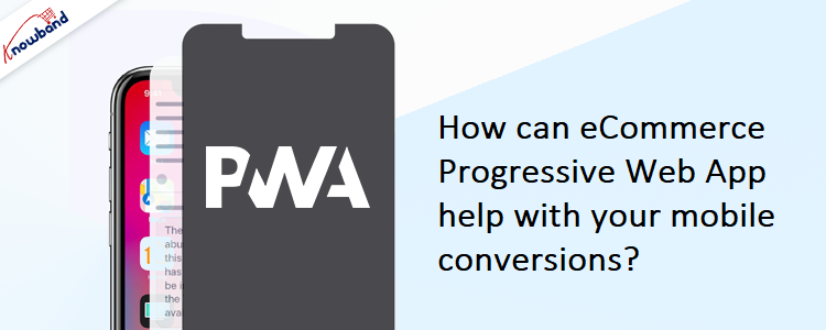 How can eCommerce Progressive Web App help with your mobile conversions?