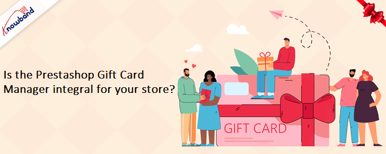 Is the Prestashop Gift Card Manager integral for your store? Know more!