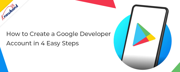 How to Create a Google Developer Account in 4 Easy Steps