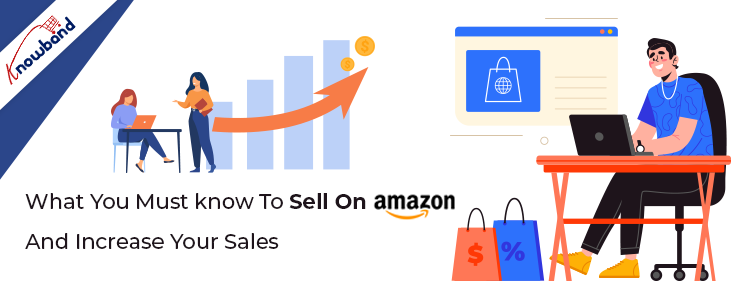 What you must know to sell on Amazon and increase your sales