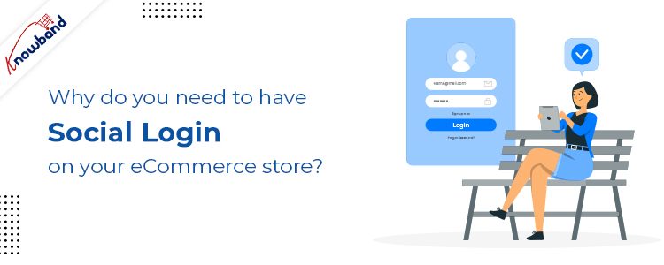 Why do you need to have Social Login on your eCommerce store